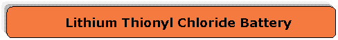 Rounded Rectangle: Lithium Thionyl Chloride Battery
